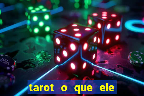 tarot o que ele sente por mim